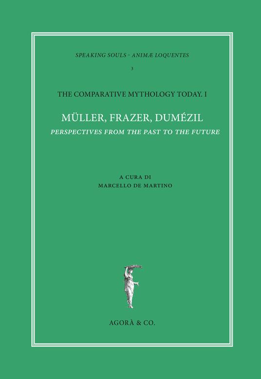 The comparative mythology today. Vol. 1: Müller, Frazer, Dumézil. Perspectives from the past to the future. Atti del convegno Academia Belgica (Roma, 12 ottobre 2017). - copertina