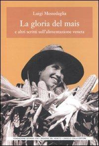 La gloria del mais. E altri scritti sull'alimentazione veneta - Luigi Messedaglia - copertina