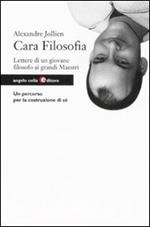 Cara filosofia. Lettere di un giovane filosofo ai grandi maestri