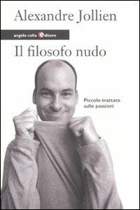 Il filosofo nudo. Piccolo trattato sulle passioni - Alexandre Jollien - copertina