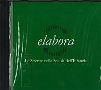 Elabora. Le scienze nella scuola dell'infanzia. Con CD-ROM - Battista Q. Borghi,Lucia Selmi - copertina