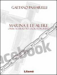 Marina e le altre. Opere teatrali tra sacro e profano - Gaetano Passarelli - copertina