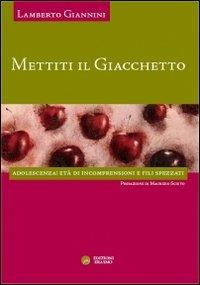 Mettiti il giacchetto. Adolescenza: età di incomprensioni e fili spezzati - Lamberto Giannini - copertina