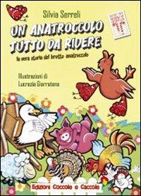 Un anatroccolo tutto da ridere. La vera storia del brutto anatroccolo. Ediz. illustrata - Silvia Serreli - copertina