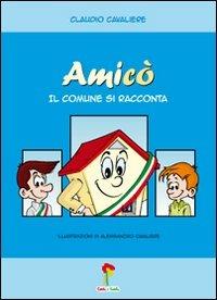 Amicò. Il comune si racconta. Ediz. illustrata - Claudio Cavaliere - copertina