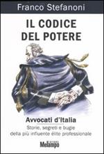 Il codice del potere. Avvocati d'Italia. Storie, segreti e bugie della più influente élite professionale