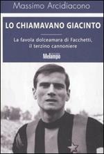 Lo chiamavano Giacinto. La favola dolceamara di Facchetti, il terzino cannoniere