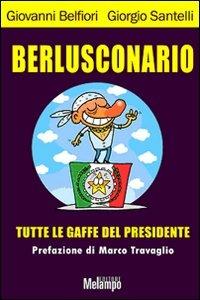 Berlusconario. Tutte le gaffe del presidente - Giovanni Belfiori,Giorgio Santelli - copertina