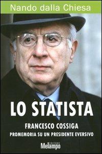 Lo statista Francesco Cossiga. Promemoria su un presidente eversivo - Nando Dalla Chiesa - copertina