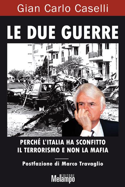 Le due guerre. Perché l'Italia ha sconfitto il terrorismo e non la mafia - Gian Carlo Caselli - ebook
