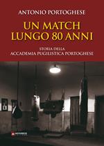 Un match lungo 80 anni. Storia della accademia pugilistica portoghese. Ediz. illustrata