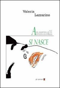 Anormali si nasce - Valeria Lazzarino - copertina