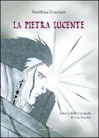 La pietra lucente. Le cronache di Lun-Kandar. Vol. 1 - Matthias Graziani - copertina