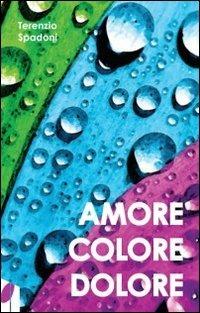 Amore, colore, dolore - Terenzio Spadoni - copertina