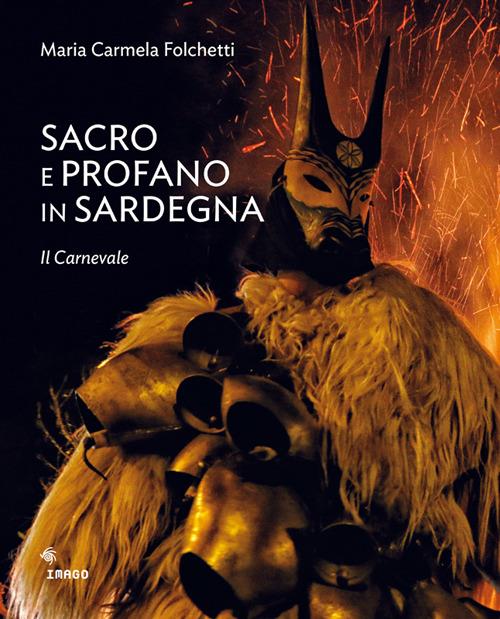 Sacro e profano in Sardegna. Il carnevale. La Settimana Santa. Ediz. illustrata - Maria Carmela Folchetti - copertina