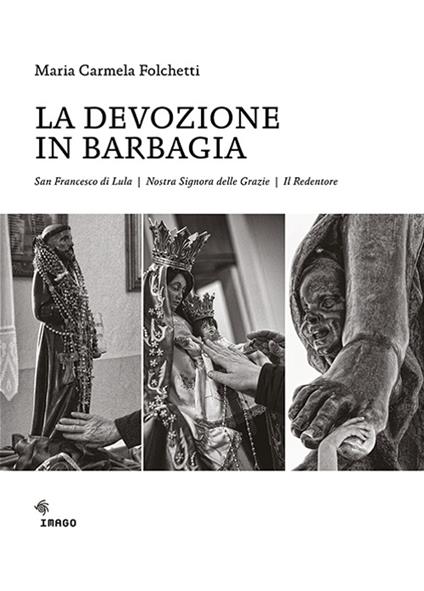 La devozione in Barbagia. San Francesco di Lula, Nostra Signora delle Grazie, il Redentore. Ediz. illustrata - Maria Carmela Folchetti - copertina