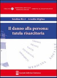 Il danno alla persona: tutela risarcitoria - Serafino Ricci,Arnaldo Miglino - copertina