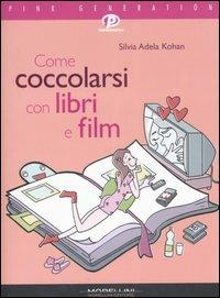 Come coccolarsi con libri e film - Silvia A. Kohan - copertina