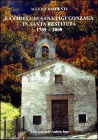 La chiesa di San Luigi Gonzaga in Santa Restituita 1709-2009 - Mauro Vincenti - copertina