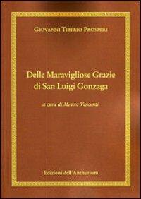 Delle maravigliose grazie di san Luigi Gonzaga - Giovanni T. Prosperi - copertina