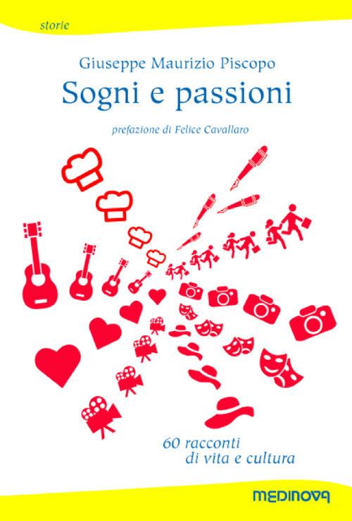 Sogni e passioni. 60 racconti di vita e cultura - Giuseppe Maurizio Piscopo - copertina