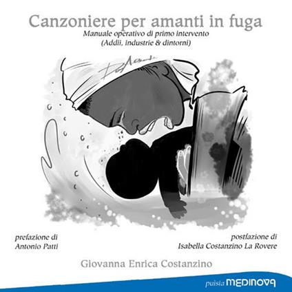 Canzoniere per amanti in fuga. Manuale operativo di primo intervento (Addii, industrie e dintorni) - Giovanna Enrica Costanzino - copertina