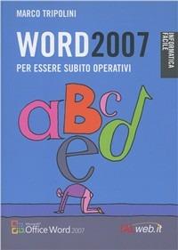 Word 2007. Per essere subito operativi - Marco Tripolini - copertina