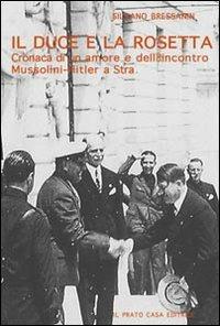 Il duce e la Rosetta. Cronaca di un amore e dell'incontro Mussolini-Hitler a Stra - Silvano Bressanin - copertina
