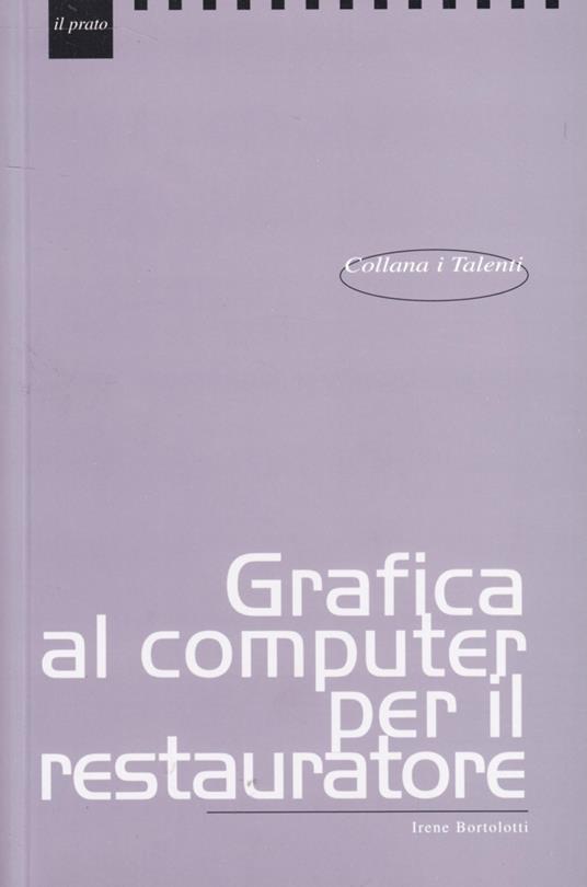 Grafica al computer per il restauratore - Irene Bortolotti - copertina
