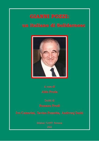 Gianni Pozzi: un italiano di Solidarnosch - Romano Prodi,Ivo Camerini,Savino Pezzotta - copertina