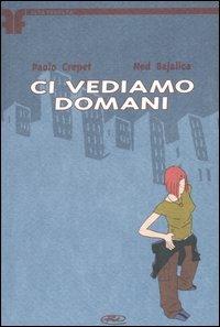 Ci vediamo domani - Paolo Crepet,Ned Bajalica - copertina