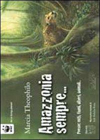 Amazzonia sempre. Poesie: miti, fiumi, alberi, animali... Ediz. multilingue - Márcia Theóphilo - copertina