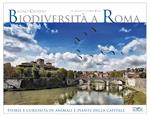 Biodiversità a Roma. Storie e curiosità su animali e piante della Capitale. Ediz. illustrata