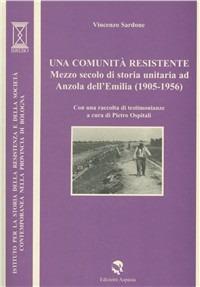 Una comunità resistente. Mezzo secolo di storia ad Anzola dell'Emilia (1805-1956) - Vincenzo Sardone - copertina