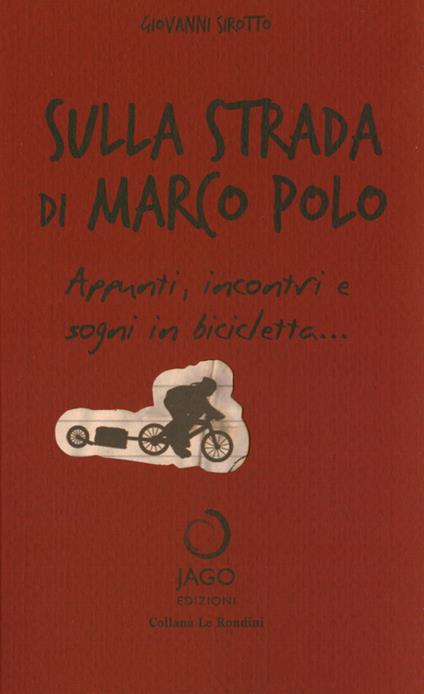  Sulla strada di Marco Polo. Appunti, incontri e sogni in bicicletta.. -  Gianni Sirotti - copertina