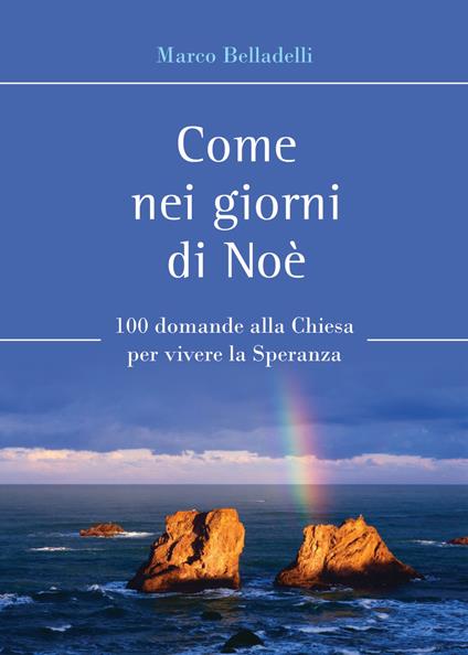 Come nei giorni di Noè. 100 domande alla Chiesa per vivere la speranza - Marco Belladelli - copertina