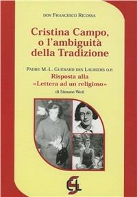 Cristina Campo o l'ambiguità della tradizione. Risposta alla lettera ad un religioso di Simone Weil - Francesco Ricossa,Michel Louis Guérard des Lauriers - copertina