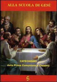 Alla scuola di Gesù. Catechismo della prima comunione e cresima. Quaderno attivo della dottrina cristiana. Esercizi per la prima comunione e cresima - copertina