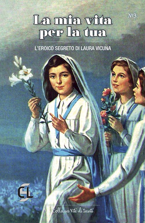 La mia vita per la tua. L'eroico segreto di Laura Vicuña - copertina