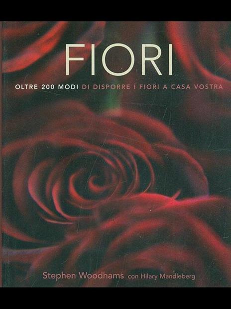 Fiori. Oltre 200 modi di disporre i fiori a casa vostra - Stephen Woodhams,Hilary Mandleberg - 3