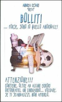 Bolliti. Forse sono io quello anormale - Andrea Cesari - copertina