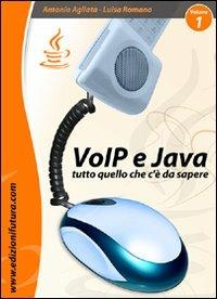 VoIP & Java. Tutto quello che c'è da sapere partendo da zero. Vol. 1 - Antonio Agliata,Luisa Romano - copertina