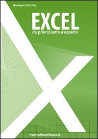 Excel da principiante a esperto partendo da zero - Giuseppe Scozzari - copertina