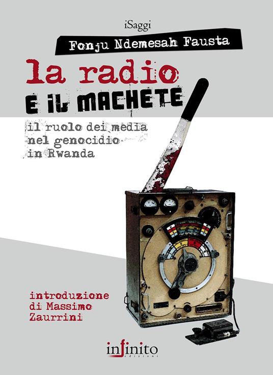 La radio e il machete. Il ruolo dei media nel genocidio in Rwanda - Fausta  Fonju Ndemesah - Libro - Infinito Edizioni - I saggi | IBS