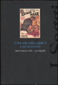 C'era una volta il giallo II. L'età del piombo - G. Franco Orsi,Lia Volpatti - copertina