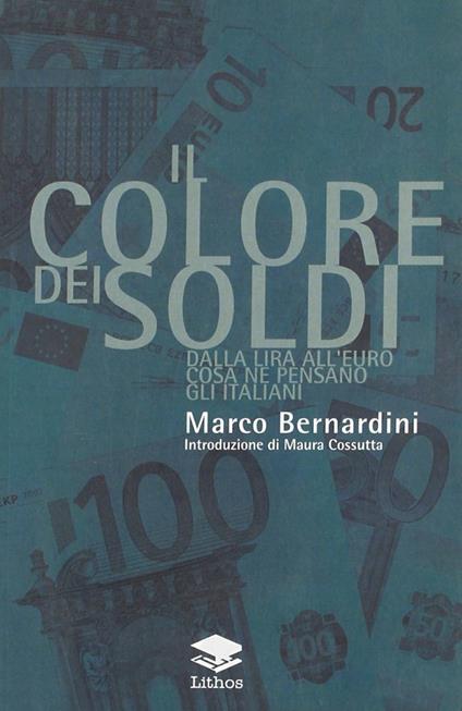 Il colore dei soldi. Dalla lira all'euro cosa ne pensano gli italiani - Marco Bernardini - copertina