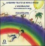 Sarebbe triste se non ci fosse l'arcobaleno. Testo spagnolo a fronte. Ediz. illustrata