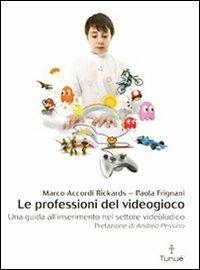 Le professioni del videogioco. Una guida all'inserimento nel settore videoludico - Paola Frignani,Marco Accordi Rickards - 3