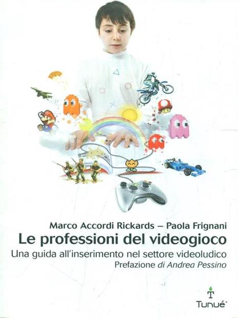 Le professioni del videogioco. Una guida all'inserimento nel settore videoludico - Paola Frignani,Marco Accordi Rickards - copertina