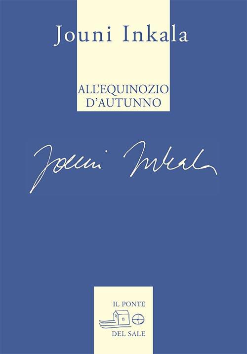 All'equinozio d'autunno. E altre poesie 1992-2017 - Jouni Inkala - copertina